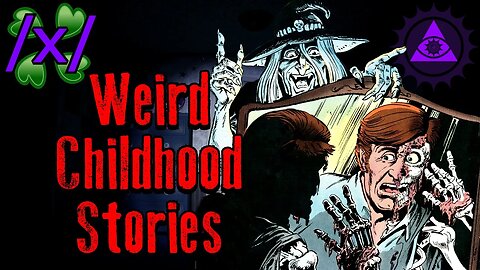 Weird Childhood Stories | 4chan /x/ Paranormal Greentext Stories Thread