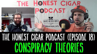 The Honest Cigar Podcast (Episode 18) - Conspiracy Theories