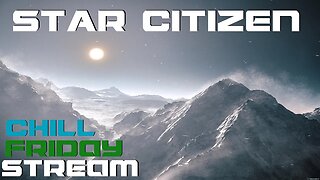 Chill Friday Stream! - Star Citizen 3.19