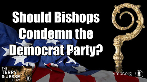 01 Aug 23, The Terry & Jesse Show: Should Bishops Condemn the Democrat Party?