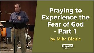 Praying to Experience the Fear of God - Part 1 by Mike Bickle