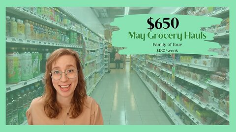 MAY GROCERY HAULS | FEEDING MY FAMILY FOR $130/WEEK