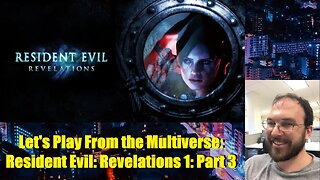 Let's Play From the Multiverse: Resident Evil: Revelations 1: Part 3