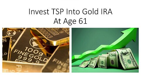 Invest TSP Into Gold IRA At Age 61