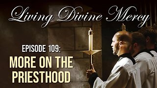 More on the Priesthood - Living Divine Mercy TV Show (EWTN) Ep.109 with Fr. Chris Alar