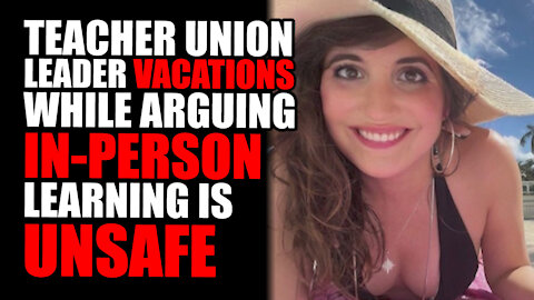Teacher Union Leader VACATIONS while Arguing in-person learning is UNSAFE