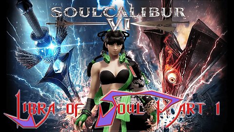 Soul Calibur 6 Libra of Souls Part 1