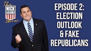 EP2 The Nick Adams Show: Election Outlook and Fake Republicans