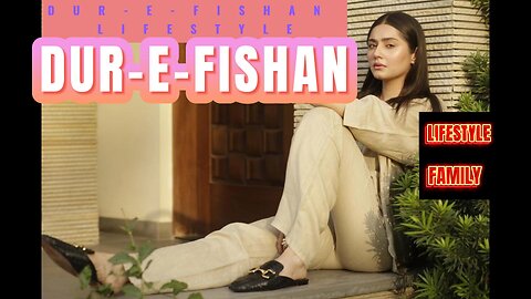 Dur-e-Fishan Lifestyle , Biography, Family, Career, Education, Biodata