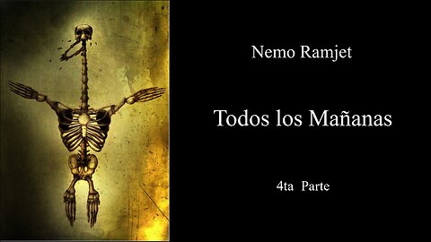 Todos los Mañanas (All Tomorrows) - Nemo Ramjet - 4ta Parte - Narración C47R1N