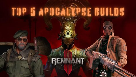 Remnant 2| Top 5 Apocalypse Builds