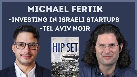 Israeli Startups & Tel Aviv Noir w/ Author & VC Investor Michael Fertik | Israel Unfiltered