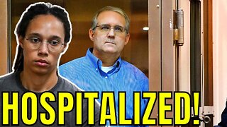 Paul Whelan In RUSSIAN PRISON HOSPITAL?! WNBA Star Brittney Griner TRADE IN JEOPARDY?!