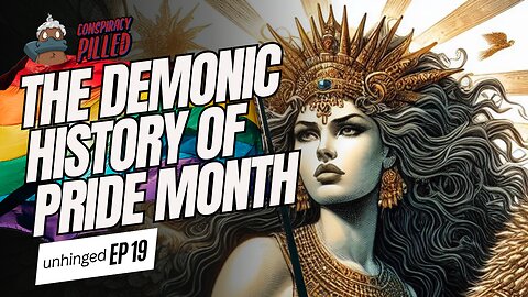 The Demonic History of Pride Month (UNHINGED Ep. 19)