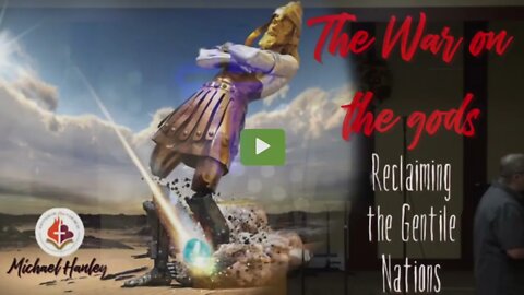 THE WAR ON THE GODS, Reclaiming the Gentile Nations - Series by Michael Hanley 2022