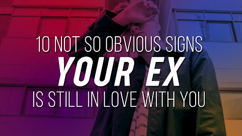 10 Not So Obvious Signs Your Ex Is Still In Love With You