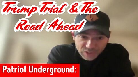 Trump Trial & The Road Ahead ~ Patriot Underground intel decode!