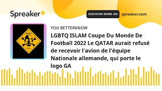 LGBTQ ISLAM Coupe Du Monde De Football 2022 Le QATAR aurait refusé de recevoir l'avion de l'équipe N