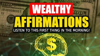 100 Wealthy Affirmations That Will Change Your Life! [LISTEN TO THIS DAILY!!]