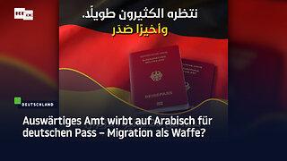 Auswärtiges Amt wirbt auf Arabisch für deutschen Pass – Migration als Waffe?