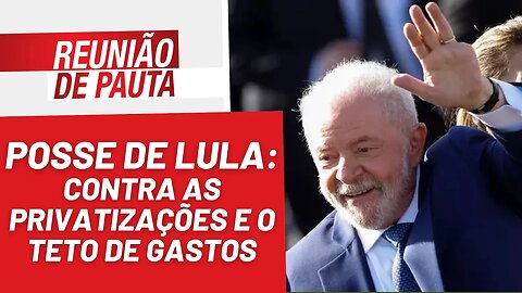 Na posse, Lula fala contra privatizações e teto de gastos - Reunião de Pauta nº 1.114 - 02/01/23