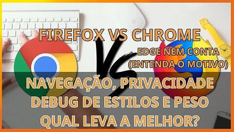 Firefox vs chrome - qual leva a melhor em performance, acessibilidade e privacidade?