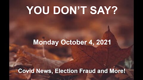 Election Fraud, Chyna Virus and More! Monday 10.4.2021