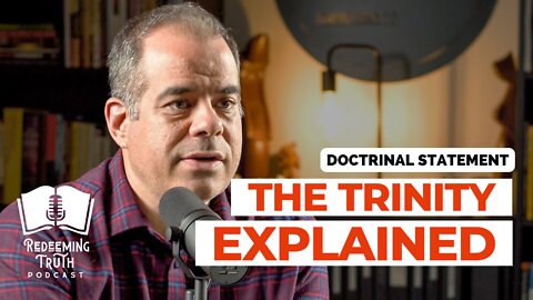 EP 94 | The Trinity Explained (Our Doctrinal Statement) | Redeeming Truth