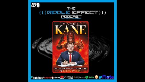 The Ripple Effect Podcast #429 (Mayor Glenn Jacobs aka KANE | Wrestling With Politics)