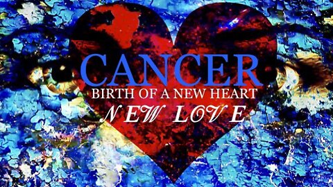 CANCER ♋️ Birth Of A New Heart/New Love [Mid-July 2022]
