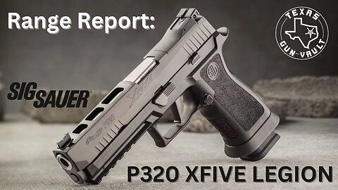 Range Report: Sig Sauer P320 XFive Legion