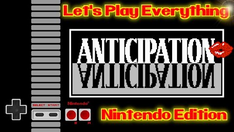Let's Play Everything: Anticipation