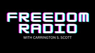 Freedom Radio with Carrington S. Scott 10- 15- 2022