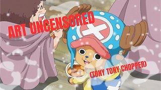 Art Uncensored (Tony Tony Chopper)