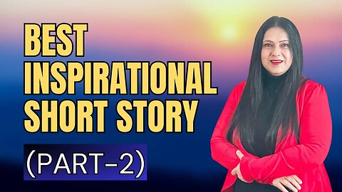 Best Inspirational short story with a Motivating Moral (Part 2)