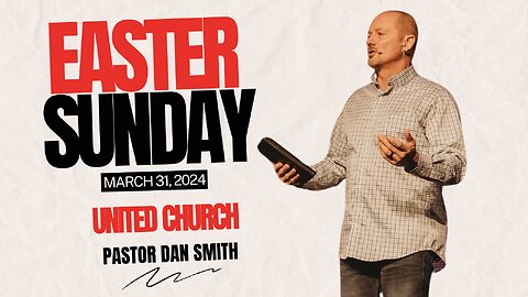 DAN SMITH | UNITED CHURCH | EASTER SUNDAY | MARCH 31, 2024