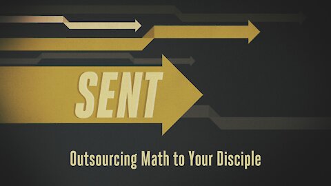 Sent. Episode 12. Outsourcing Math to Your Disciple