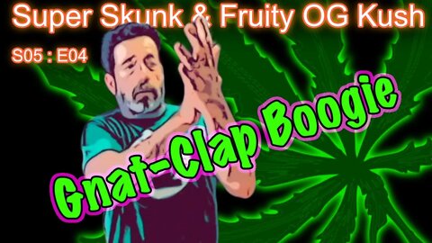 S05 E04 Super Skunk / Fruity OG Kush Organic Cannabis Grow + "How to Get Rid of Gnats" Segment