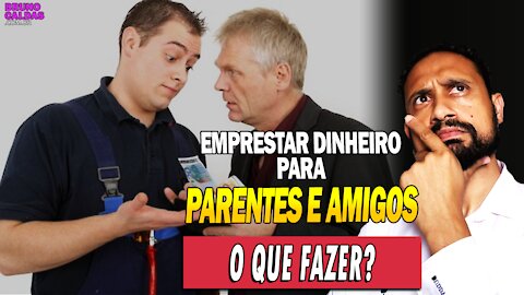 O QUE FAZER QUANDO ALGUÉM PEDIR DINHEIRO EMPRESTADO?! Dicas Reais!