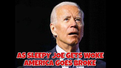 EP 07- As Sleepy Joe Gets Woke America Goes Broke