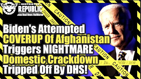 Biden's Desperation to Coverup Afghan Failure Tiggers a Backlash & DHS Tripped It Off…