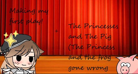 Making my first play + The Princesses and The Frog (The Princess and The Frog gone wrong)
