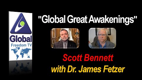 2022-12-20 Global Great Awakenings. Scott Bennett, Dr. James Fetzer.