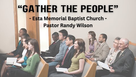 "Gather the People" - Esta Memorial Baptist Church