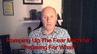 Ramping Up the Fear Machine: Preparing For What?