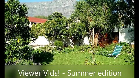 Viewer vids - summer edition. Let's see your summer gardens!