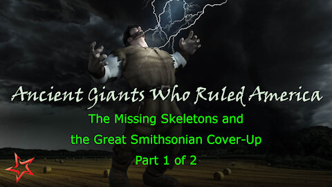 Ancient Giants Who Ruled America: Missing Skeletons The Great Smithsonian Cover-Up - Part 1 of 2