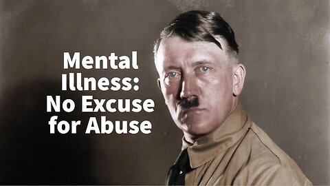 Mental Illness: No Excuse for Abuse