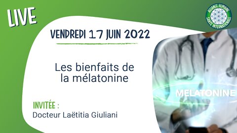Live - Les bienfaits de la mélatonine - Dr Laëtitia Giuliani [17 juin 2022]