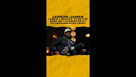 @kingjames I knew I wanted to be the best so I consistently outworked everybody